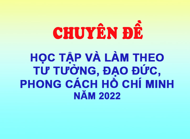 Chuyên đề học tập và làm theo tư tưởng, đạo đức, phong cách Hồ Chí Minh năm 2022